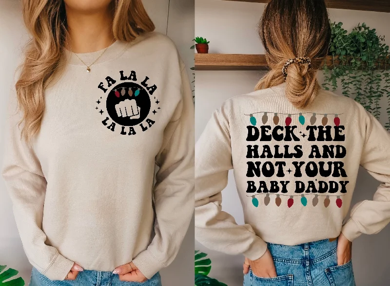 Deck the halls and not your baby daddy crewneck